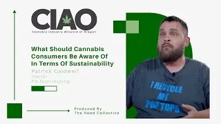CIAO Interview Series: What Should Cannabis Consumers Be Aware Of Regarding Sustastainability