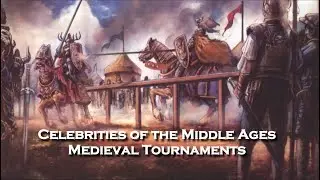 Celebrities of the Middle Ages -  Medieval Tournaments
