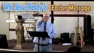 pastor jeff morse 4-12-2020 who Jesus really is (easter message)
