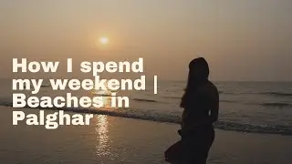 How I spend my weekend | Beaches in Palghar | My first marathi vlog