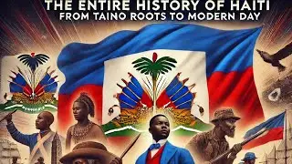 The Entire History of Haiti: From Taino Roots to Modern Day