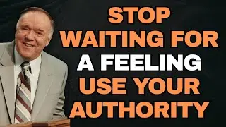 STOP Waiting for Feelings&mdash;WALK IN AUTHORITY: See It, Say It, Stand In It (Kenneth E. Hagin)