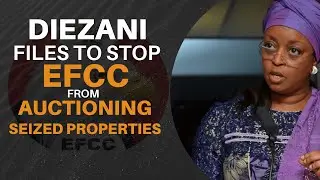Były minister ds. ropy naftowej Diezani składa wniosek o wstrzymanie EFCC przed wystawieniem na a...