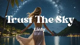 Trust The Sky – Linhy (Lyrics) | Music to Heal, Inspire & Keep Going Through Hard Times