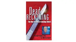 Book Review Dead Reckoning: The New Science of Catching Killers By Michael Baden and Marion Roach