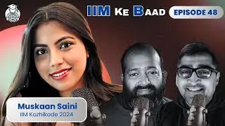 E48: IIM Changed My Life: Muskaan&rsquo;s Real Story of Pressure, Struggle & Success  -Ft. Muskaan Saini