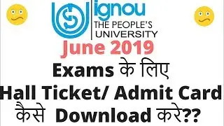 IGNOU Admit Card/Hall Ticket June 2019-Available Now Download