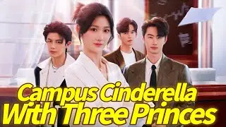 Campus Cinderella with Three Princes Chinese Drama #kalos