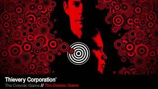 Thievery Corporation - The Cosmic Game [Official Audio]