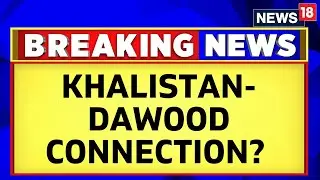 India Canada News  | Khalistan-Dawood Connection Established By NIA | Khalistan Row | News18