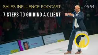 7 Steps To Guiding A Client - Sales Influence Podcast - SIP 142