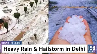 Heavy Rain & Hailstorm in Delhi