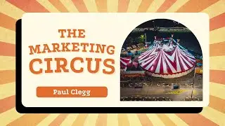 Clever Marketing Explained: Circus Analogy for Small Business Owners