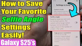 📸 Galaxy S25/S25+/Ultra: How to Save Your Favorite Selfie Angle Settings Easily! 🔧