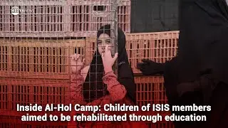 Inside Al-Hol Camp: Children of ISIS members aimed to be rehabilitated through education