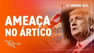 EM DETALHES - 21/01/26 - DONALD TRUMP AMEAÇA INVADIR A GROENLÂNDIA
