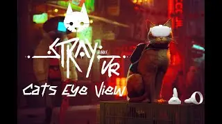 Stray VR Through The Cat's Eye View - VR MOD & First Person MOD