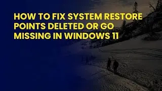 How to Fix System Restore Points Deleted or Go Missing in Windows 11