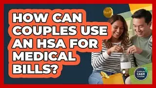 How Can Couples Use an HSA for Medical Bills?
