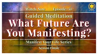 Manifest Your Future With Love & Clarity | Guided Meditation | Manifest Your Life Season 1 Finale