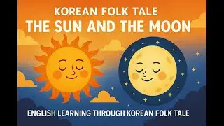 ENGLISH LEARNING THROUGH KOREAN FOLK TALE - THE SUN AND THE MOON.