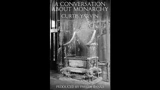 A Conversation About Monarchy - Curtis Yarvin (Audiobook)