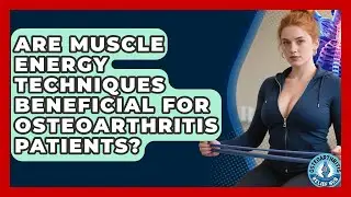 Are Muscle Energy Techniques Beneficial For Osteoarthritis Patients? - Osteoarthritis Relief Hub
