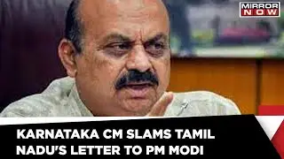 'Tamil Nadu's Letter To PM On Mekedatu Project A &lsquo;Political Stunt&rsquo;, Says Karnataka CM | Mirror Now