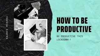 HOW TO BE PRODUCTIVE IN LOCKDOWN | HOW TO BE PRODUCTIVE | WAYS TO BE PRODUCTIVE | SAANVI MISHRA