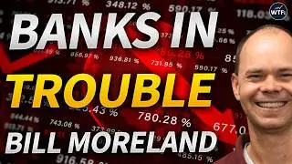 Banks are in Worse Position Than Reported, Hiding Credit Loses with Bill Moreland