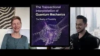The Transactional Interpretation: Solving Quantum Mechanics with Ruth Kastner