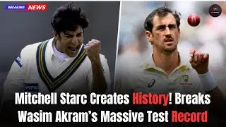Mitchell Starc Creates History! Breaks Wasim Akram&rsquo;s Massive Test Record