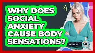 Why Does Social Anxiety Cause Body Sensations?
