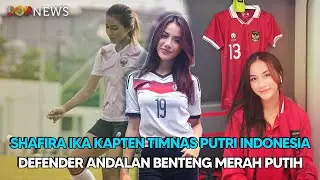 SHAFIRA IKA KAPTEN TIMNAS PUTRI INDONESIA, DEFENDER ANDALAN BENTENG MERAH PUTIH