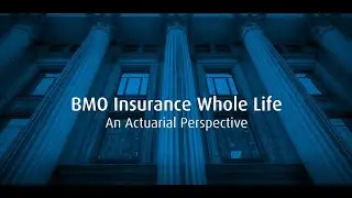 BMO Insurance Whole Life - An Actuarial Perspective