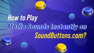 How to Play Meme Sounds Instantly on SoundButtons.com