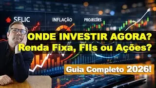 ONDE INVESTIR AGORA? Renda Fixa, FIIs ou Ações? Guia 2026!