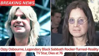 Ozzy Osbourne, Legendary Black Sabbath Rocker-Turned-Reality TV Star, Dies at 76 .