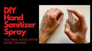 DIY | Hand Sanitizer Spray | Tea Tree | Eucalyptus | Sweet Orange