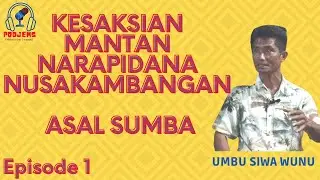 EPISODE 1 !! KESAKSIAN MANTAN NARAPIDANA NUSAKAMBANGAN ASAL SUMBA // PODJEMS