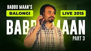 Babbu Maan Live Full HD | Balongi Part 3 | 2015 #babbumaan #babbumaanlive #punjabimusic #liveconcert