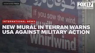 New mural in Tehran warns US against military action: 'you will reap the whirlwind'