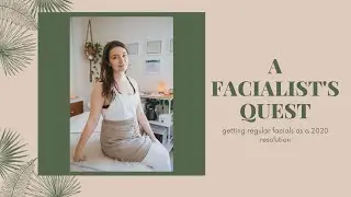 A FACIALIST'S QUEST | getting regular facials as a 2020 resolution