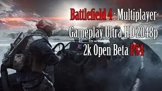 Battlefield 4 : Multiplayer Gameplay Ultra HD 2048p 2k Open Beta PS4
