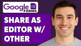 How To Share Google Form As Editor With Other [2025 Guide]