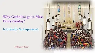 Why Catholics go to Mass Every Sunday?