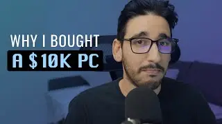 Why I bought a $10k PC