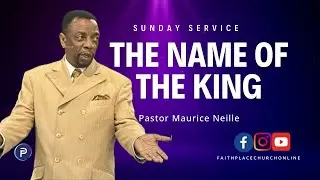 Name The King | Sunday Service | Communion Service | Pastor Maurice Neille | Faith Place Church
