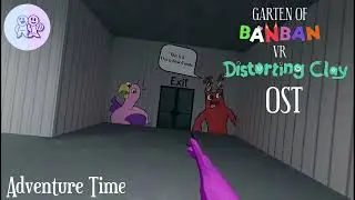 Garten Of Banban VR Distorting Clay Ost adventure Time 