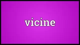 Vicine Meaning